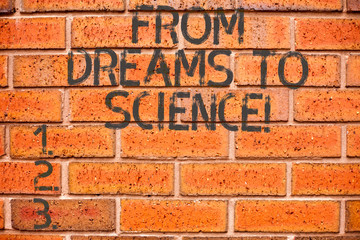 Conceptual hand writing showing From Dreams To Science. Business photo showcasing Imagination transformed in reality technology