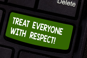 Text sign showing Treat Everyone With Respect. Conceptual photo Be respectful to others Have...