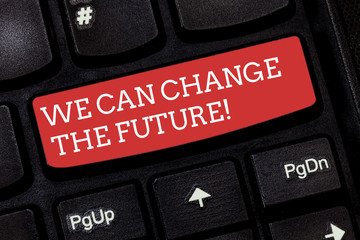 Writing note showing We Can Change The Future. Business photo showcasing Make actions achieve...