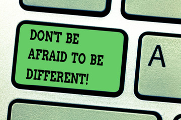 Text sign showing Don T Be Afraid To Be Different. Conceptual photo Positive attitude innovation...