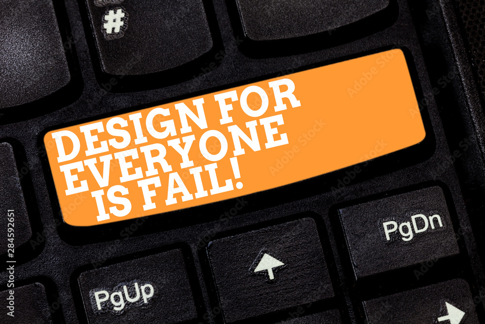 Fototapete Writing note showing Design For Everyone Is Fail. Business photo showcasing Do not make designs to fulfil everybody tastes Keyboard key Intention to create computer message pressing keypad idea