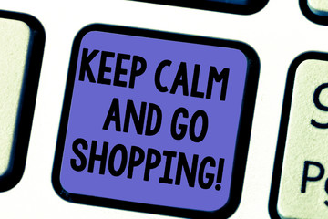 Handwriting text Keep Calm And Go Shopping. Concept meaning Relax leisure time relaxing by purchasing Keyboard key Intention to create computer message pressing keypad idea