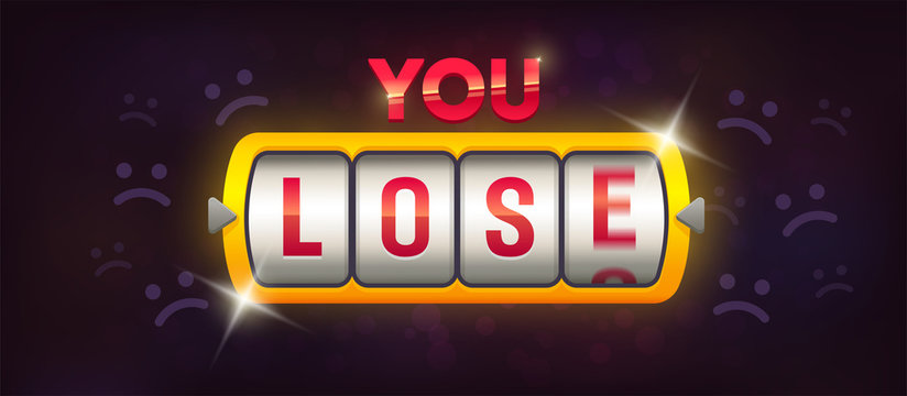 You lose. Casino loss. Slot Machine. Machine Spin 