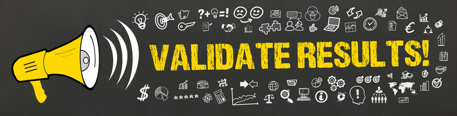 Validate Results! 