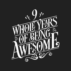 9 Whole Years Of Being Awesome - 9th Birthday And Wedding Anniversary Typographic Design Vector