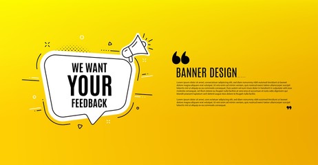 We want your feedback symbol. Yellow banner with chat bubble. Survey or customer opinion sign. Client comment. Coupon design. Flyer background. Hot offer banner template. Vector