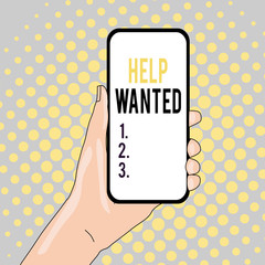 Conceptual hand writing showing Help Wanted. Concept meaning An ad in the paper an employer places to find a new employee Closeup of Smartphone Device Held in Hand and Text Space