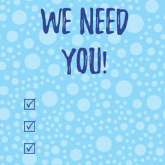 Conceptual hand writing showing We Need You. Concept meaning asking someone to work together for certain job or target Scattered Blue Polka Dots Seamless Round Spots Matching Background