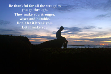 Inspirational quote - Be thankful for all the struggles you go trough. They make you stronger,...