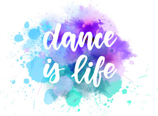 Dance is life - lettering calligraphy on watercolor