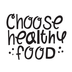 Lettering: Choose healthy food. Vitamins, vegetarianism, a way of life