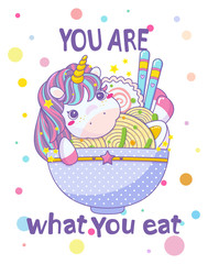 Vector illustration for posters, prints in Asian food, ramen or noodles cafe or restaurant. Beautiful unicorn with plate of ramen and typography inscription “You are what You eat ”. Kawaii anime style