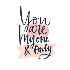 Obraz premium You Are My One And Only romantic message written with decorative cursive calligraphic font or script