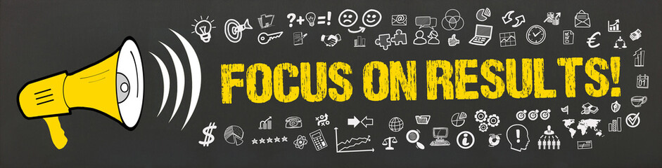 Focus on results! 