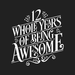 12 Whole Years Of Being Awesome - 12th Birthday And Wedding Anniversary Typographic Design Vector