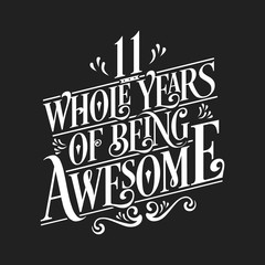 11 Whole Years Of Being Awesome - 11th Birthday And Wedding Anniversary Typographic Design Vector