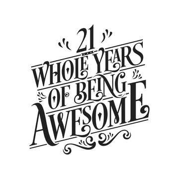 21 Whole Years Of Being Awesome - 21st Birthday And Wedding Anniversary Typographic Design Vector
