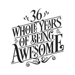 36 Whole Years Of Being Awesome - 36th Birthday And Wedding Anniversary Typographic Design Vector