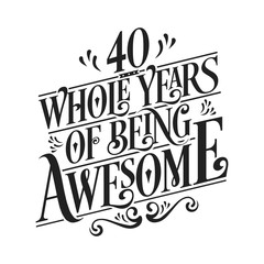 40 Whole Years Of Being Awesome - 40th Birthday And Wedding Anniversary Typographic Design Vector - obrazy, fototapety, plakaty