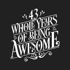 43 Whole Years Of Being Awesome - 43rd Birthday And Wedding Anniversary Typographic Design Vector