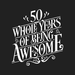 Fototapeta na wymiar 50 Whole Years Of Being Awesome - 50th Birthday And Wedding Anniversary Typographic Design Vector