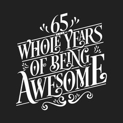 65 Whole Years Of Being Awesome - 65th Birthday And Wedding Anniversary Typographic Design Vector