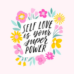 Self love is your super power. Hand written inspiratioinal lettering. Motivating modern calligraphy. Flower sketch decor. Motivational girl self-esteem quote.Modern brush lettering, textured ink