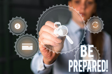 Word writing text Be Prepared. Business photo showcasing try be always ready to do or deal with something Woman wear formal work suit presenting presentation using smart device