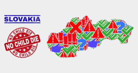 Symbolic Mosaic Slovakia map and seal stamps. Red rounded No Child Die distress seal. Bright Slovakia map mosaic of different scattered elements. Vector abstract composition.