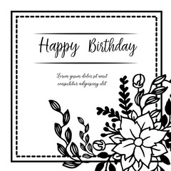 Lettering of happy birthday, shape of greeting card, with wallpaper beautiful of flower frame and various leaves. Vector