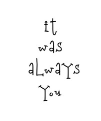 Motivational poster with lettering quote it was always you