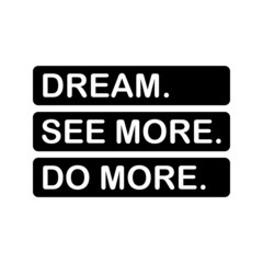 Dream. See more. Do more. Vector illustration design for banner, t shirt graphics, fashion prints, slogan tees, stickers, cards, labels, posters and other creative uses