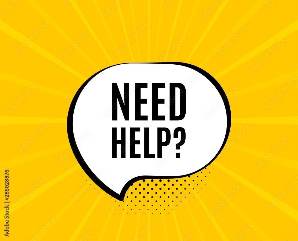 Poster need help symbol. chat speech bubble. support service sign. faq information. yellow vector banner wi