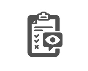 Oculist clinic sign. Eye checklist icon. Optometry vision check symbol. Classic flat style. Simple eye checklist icon. Vector