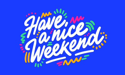 Have a nice Weekend hand written lettering quote. Inspirational calligraphy phrase. Isolated on background. Vector illustration. - obrazy, fototapety, plakaty