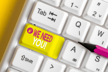 Text sign showing We Need You. Business photo showcasing asking someone to work together for...
