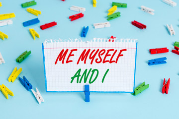 Text sign showing Me Myself And I. Business photo showcasing used by speaker to refer to herself as...