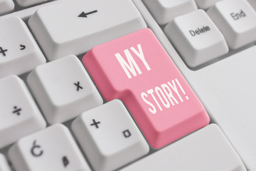 Conceptual hand writing showing My Story. Concept meaning your past life events actions or choices you made White pc keyboard with note paper above the white background