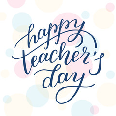 Happy Teachers' Day - hand lettering on colored background. Template for greeting cards, posters, print.
