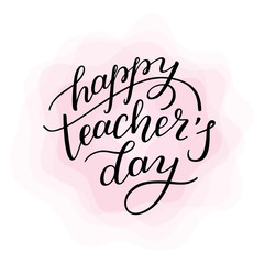 Happy Teacher's Day - hand lettering with flower. Template for card, poster, print.