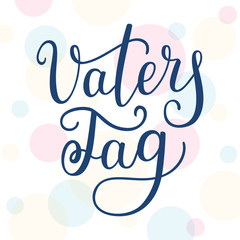 Hand lettering Father's Day in German: Vaters Tag. Template for cards, posters, prints.