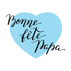 Hand lettering Father's Day with heart in French: Bonne fete Papa. Template for cards, posters, prints.