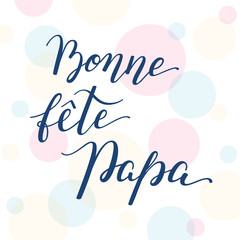 Fototapeta na wymiar Hand lettering Father's Day on colorful background in French: Bonne fete Papa. Template for cards, posters, prints.