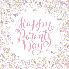 Floral frame and hand lettering Happy Parents Day. Template for greeting cards, posters, print.