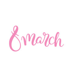 Hand lettering 8 March, the International Women's Day on a white background