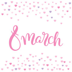 Hand lettering 8 March, the International Women's Day decorated with hearts