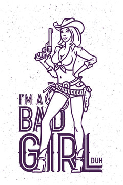 Vector drawing of a young girl in a western wear holding a gun. Lettering composition "I am a bad girl, duh"