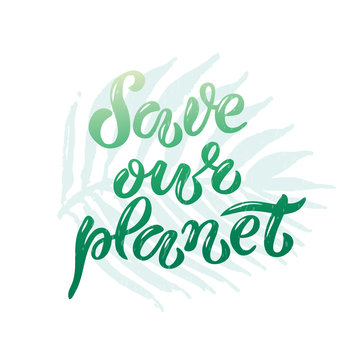Hand-drawn and digitized lettering "Save our planet", vector illustration EPS 10. Earth Day poster. Ecology theme illustration. Motivational text, drawn typography badge, card, postcard, banner, tag.