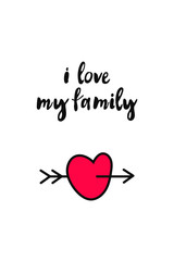 Poster, postcard with the phrase "I love my family" and a heart pierced by an arrow. Handwriting on white background