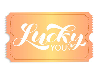 Golden ticket isolated on white background. Lucky you lettering. Vector illustration.